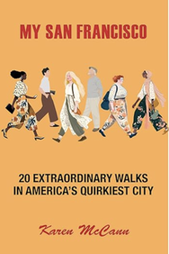 My San Francisco: 20 Extraordinary Walks in America's Quirkiest City / Karen McCann / EnjoyLivingAbroad.com